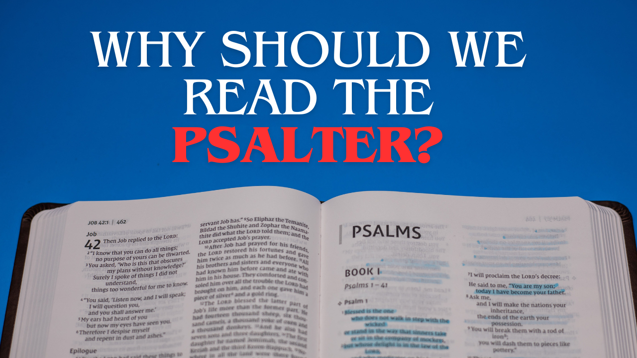 Why should we read the Psalter? Unleashing the Dynamic POWER of the ...